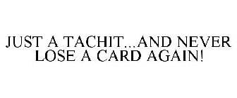 JUST A TACHIT...AND NEVER LOSE A CARD AGAIN!