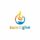 BURN TO GIVE