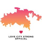 LOVE CITY STRONG OFFICIAL
