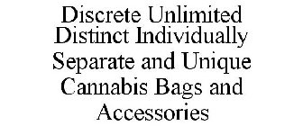 DISCRETE UNLIMITED DISTINCT INDIVIDUALLY SEPARATE AND UNIQUE CANNABIS BAGS AND ACCESSORIES