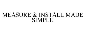 MEASURE & INSTALL MADE SIMPLE