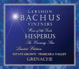 GERSHON BACHUS VINTNERS WINE OF THE GODS HESPERUS THE EVENING STAR LIMITED EDITION: ESTATE GROWN TEMECULA VALLEY GRENACHE