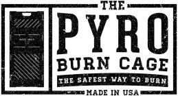 THE PYRO BURN CAGE THE SAFEST WAY TO BURN MADE IN USA