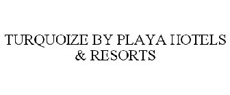 TURQUOIZE BY PLAYA HOTELS & RESORTS