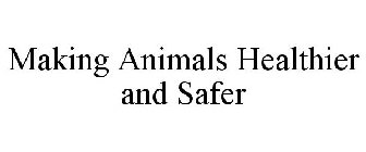 MAKING ANIMALS HEALTHIER AND SAFER