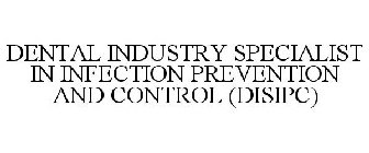 DENTAL INDUSTRY SPECIALIST IN INFECTION PREVENTION AND CONTROL (DISIPC)