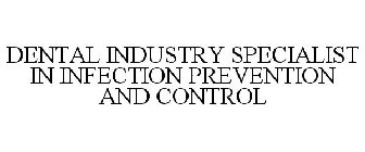 DENTAL INDUSTRY SPECIALIST IN INFECTION PREVENTION AND CONTROL