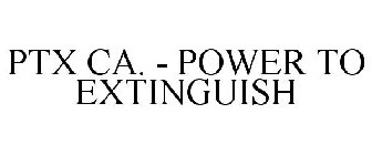 PTX CA. - POWER TO EXTINGUISH