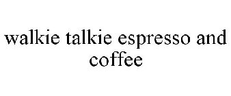WALKIE TALKIE ESPRESSO AND COFFEE