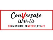 CONVERSATE WITH US COMMUNICATE, CONVERSE, RELATE