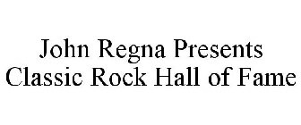 JOHN REGNA PRESENTS CLASSIC ROCK HALL OF FAME