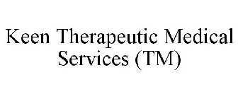 KEEN THERAPEUTIC MEDICAL SERVICES (TM)