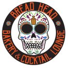 BREAD HEAD BAKERY & COCKTAIL LOUNGE XXX
