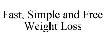 FAST, SIMPLE AND FREE WEIGHT LOSS