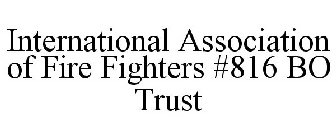 INTERNATIONAL ASSOCIATION OF FIRE FIGHTERS #816 BO TRUST