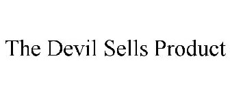 THE DEVIL SELLS PRODUCT