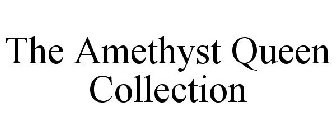 THE AMETHYST QUEEN COLLECTION