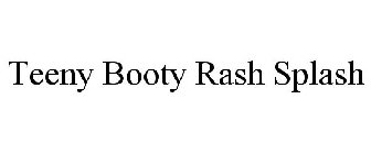 TEENY BOOTY RASH SPLASH