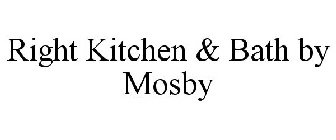 RIGHT KITCHEN & BATH BY MOSBY