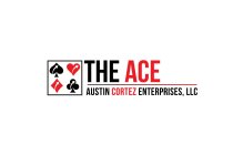 THE ACE AUSTIN CORTEZ ENTERPRISES LLC