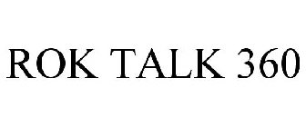 ROK TALK 360