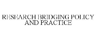 RESEARCH BRIDGING POLICY AND PRACTICE