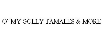 O' MY GOLLY TAMALES & MORE