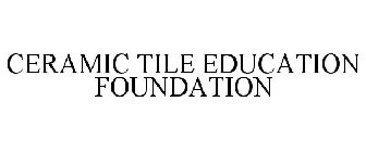 CERAMIC TILE EDUCATION FOUNDATION