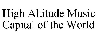 HIGH ALTITUDE MUSIC CAPITAL OF THE WORLD