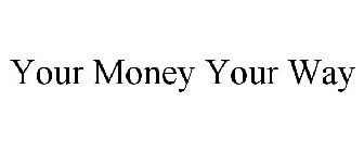 YOUR MONEY YOUR WAY