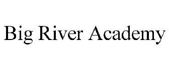 BIG RIVER ACADEMY