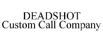 DEADSHOT CUSTOM CALL COMPANY