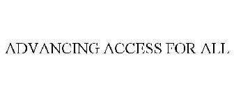 ADVANCING ACCESS FOR ALL