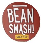 BEAN SMASH! SNACK OR DIP