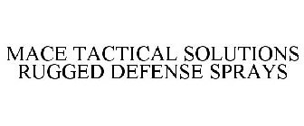 MACE TACTICAL SOLUTIONS RUGGED DEFENSE SPRAYS