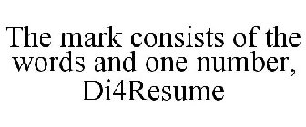 THE MARK CONSISTS OF THE WORDS AND ONE NUMBER, DI4RESUME