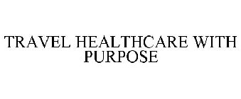 TRAVEL HEALTHCARE WITH PURPOSE