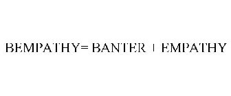 BEMPATHY= BANTER + EMPATHY