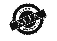 SINCE 2000 MJA WOOD FLOORS INC.