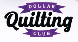 A PURPLE BANNER CONTAINING THE WORD DOLLAR (IN WHITE LETTERING) ABOVE THE STYLIZED WORD QUILTING (IN BLACK LETTERING) ABOVE A PURPLE BANNER CONTAINING THE WORD CLUB (IN BLACK LETTERING)