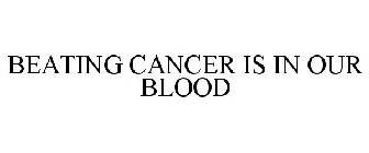BEATING CANCER IS IN OUR BLOOD
