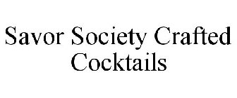 SAVOR SOCIETY CRAFTED COCKTAILS
