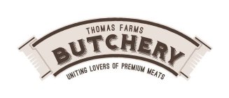 THOMAS FARMS BUTCHERY 