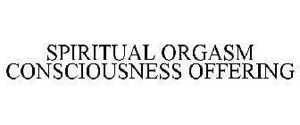 SPIRITUAL ORGASM CONSCIOUSNESS OFFERING