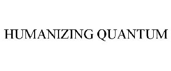 HUMANIZING QUANTUM