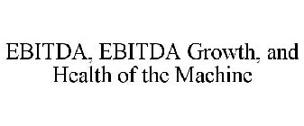 EBITDA, EBITDA GROWTH, AND HEALTH OF THE MACHINE