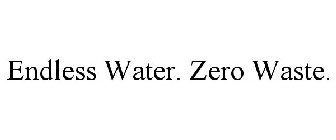 ENDLESS WATER. ZERO WASTE.