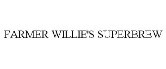 FARMER WILLIE'S SUPERBREW