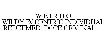 W.E.I.R.D.O WILDY.ECCENTRIC.INDIVIDUAL.REDEEMED. DOPE.ORIGINAL.