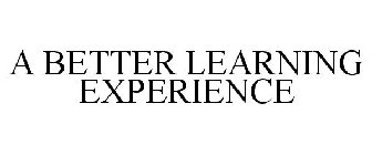 A BETTER LEARNING EXPERIENCE